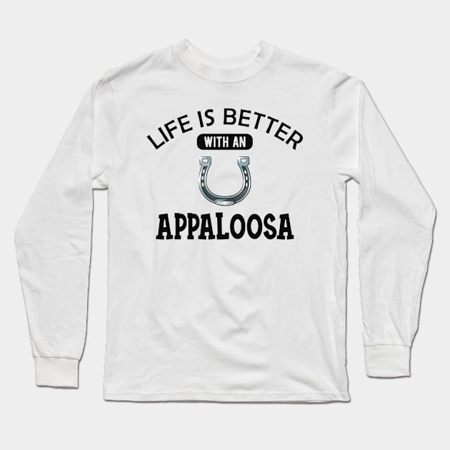 Appaloosa Horse - Life is better with a appaloosa Long Sleeve T-Shirt by KC Happy Shop